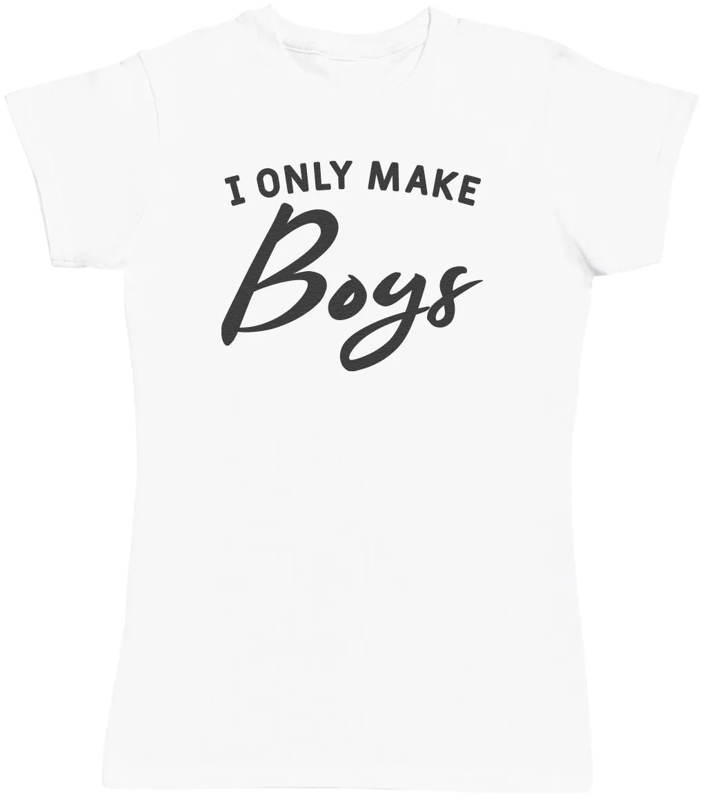 Only Make Boys - Womens T-shirt - Mum T-Shirt